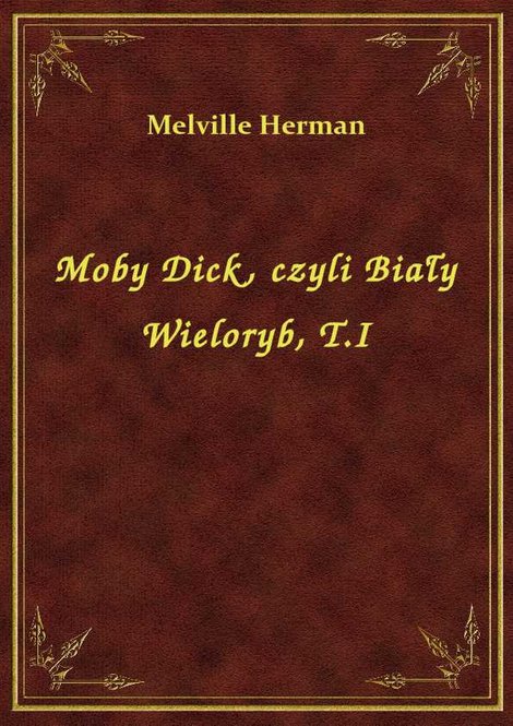 ebooki: Moby Dick, czyli Biały Wieloryb, T.I – ebook