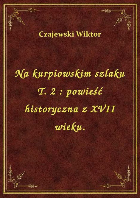ebooki: Na kurpiowskim szlaku T. 2 : powieść historyczna z XVII wieku. – ebook