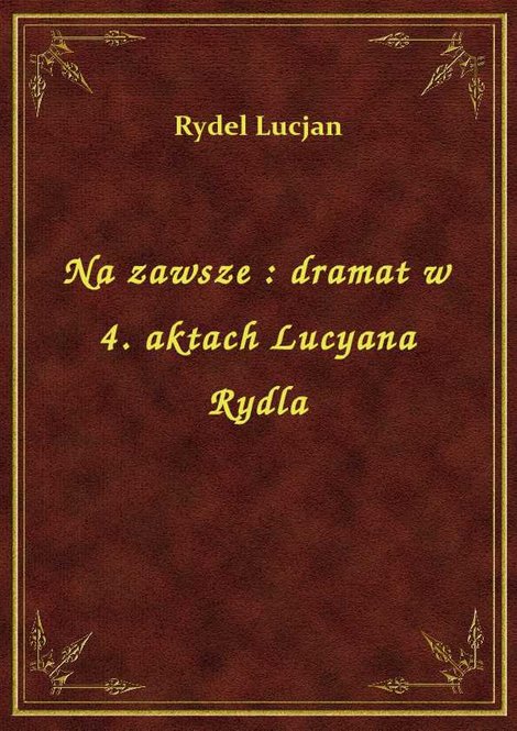 ebooki: Na zawsze : dramat w 4. aktach Lucyana Rydla – ebook