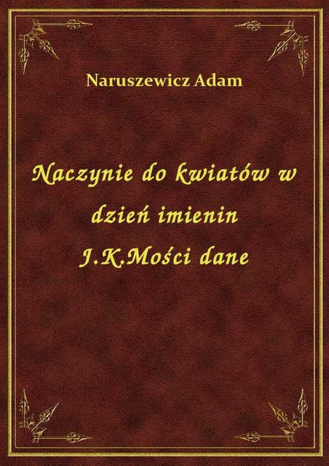 ebooki: Naczynie do kwiatów w dzień imienin J.K.Mości dane – ebook