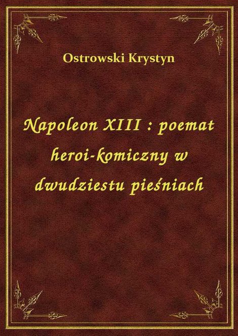 ebooki: Napoleon XIII : poemat heroi-komiczny w dwudziestu pieśniach – ebook