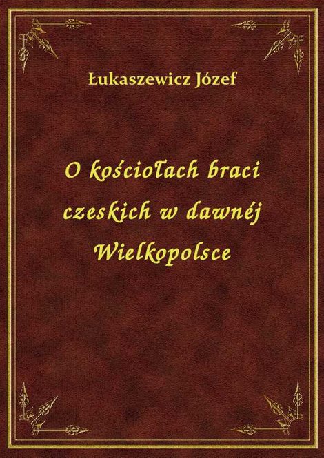ebooki: O kościołach braci czeskich w dawnéj Wielkopolsce – ebook