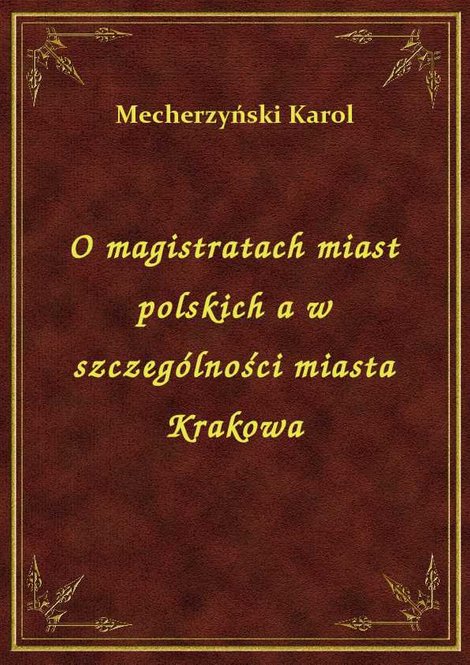ebooki: O magistratach miast polskich a w szczególności miasta Krakowa – ebook