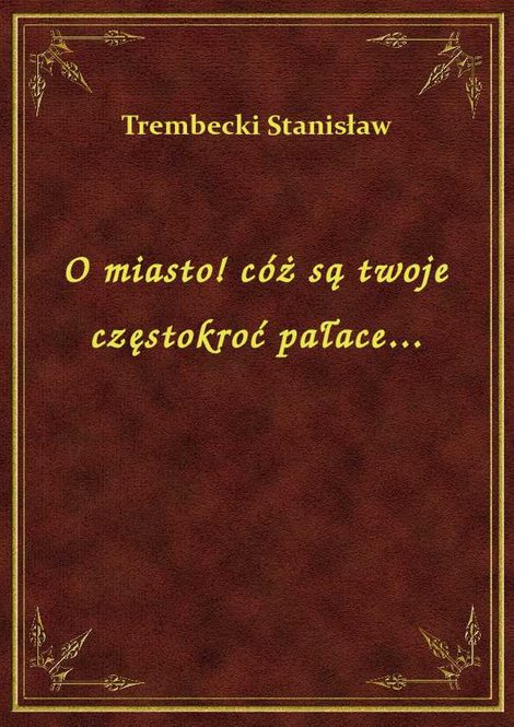 ebooki: O miasto! cóż są twoje częstokroć pałace... – ebook