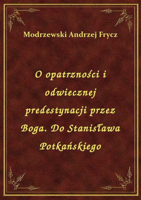 ebooki: O opatrzności i odwiecznej predestynacji przez Boga. Do Stanisława Potkańskiego – ebook