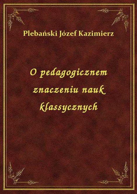 ebooki: O pedagogicznem znaczeniu nauk klassycznych – ebook
