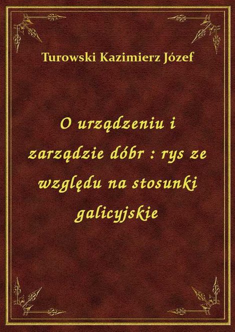 ebooki: O urządzeniu i zarządzie dóbr : rys ze względu na stosunki galicyjskie – ebook