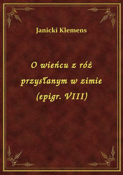 ebooki: O wieńcu z róż przysłanym w zimie (epigr. VIII) – ebook