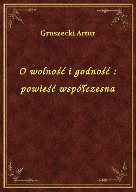 ebooki: O wolność i godność : powieść współczesna – ebook
