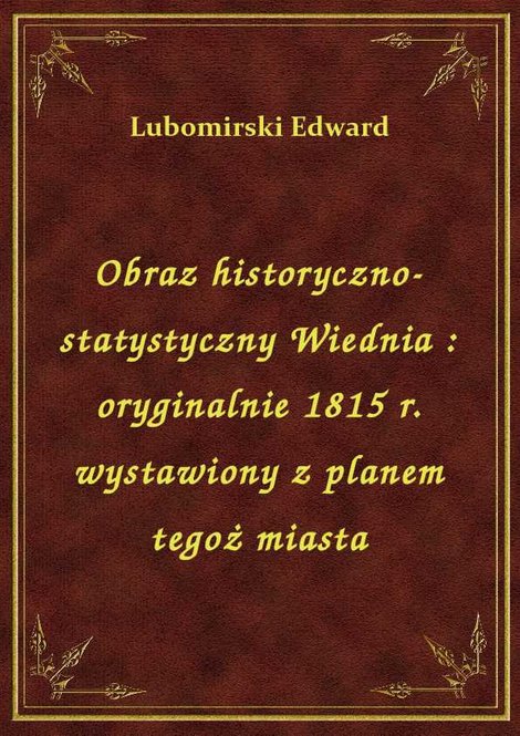 ebooki: Obraz historyczno-statystyczny Wiednia : oryginalnie 1815 r. wystawiony z planem tegoż miasta – ebook