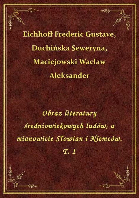 ebooki: Obraz literatury średniowiekowych ludów, a mianowicie Słowian i Niemców. T. 1 – ebook
