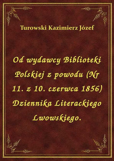 ebooki: Od wydawcy Biblioteki Polskiej z powodu (Nr 11. z 10. czerwca 1856) Dziennika Literackiego Lwowskiego. – ebook
