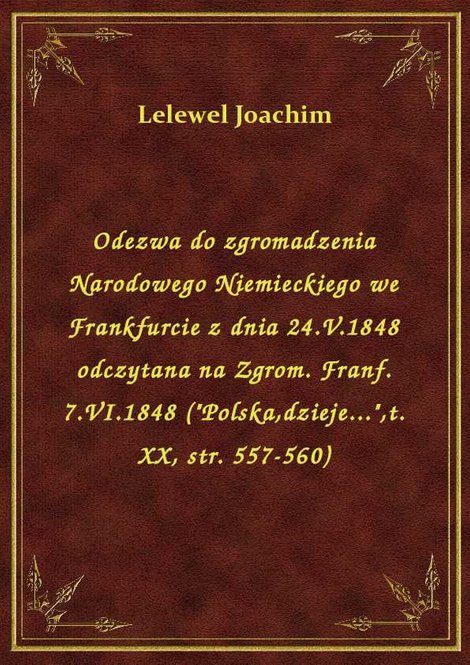 ebooki: Odezwa do zgromadzenia Narodowego Niemieckiego we Frankfurcie z dnia 24.V.1848 odczytana na Zgrom. Franf. 7.VI.1848 ("Polska,dzieje...",t. XX, str. 557-560) – ebook