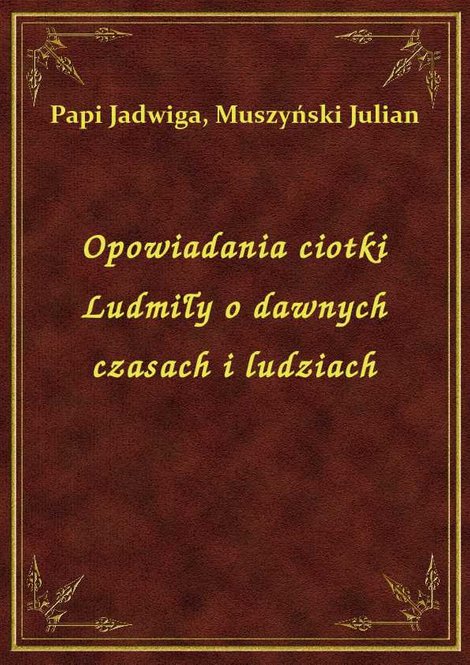 ebooki: Opowiadania ciotki Ludmiły o dawnych czasach i ludziach – ebook