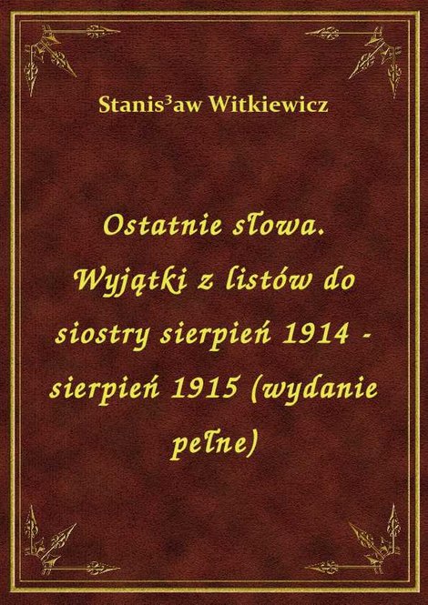 ebooki: Ostatnie słowa. Wyjątki z listów do siostry sierpień 1914 - sierpień 1915 (wydanie pełne) – ebook