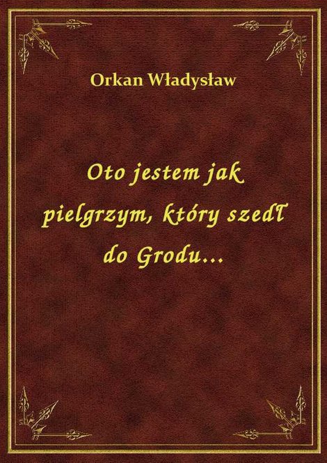 ebooki: Oto jestem jak pielgrzym, który szedł do Grodu... – ebook