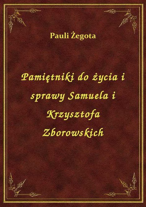 ebooki: Pamiętniki do życia i sprawy Samuela i Krzysztofa Zborowskich – ebook