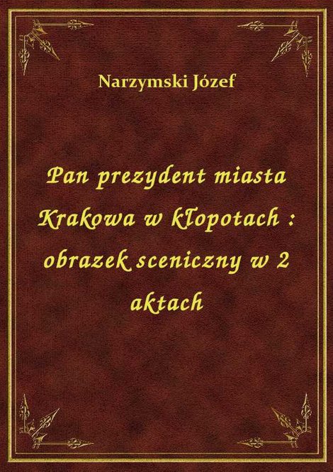 ebooki: Pan prezydent miasta Krakowa w kłopotach : obrazek sceniczny w 2 aktach – ebook