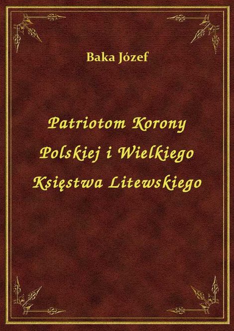 ebooki: Patriotom Korony Polskiej i Wielkiego Księstwa Litewskiego – ebook