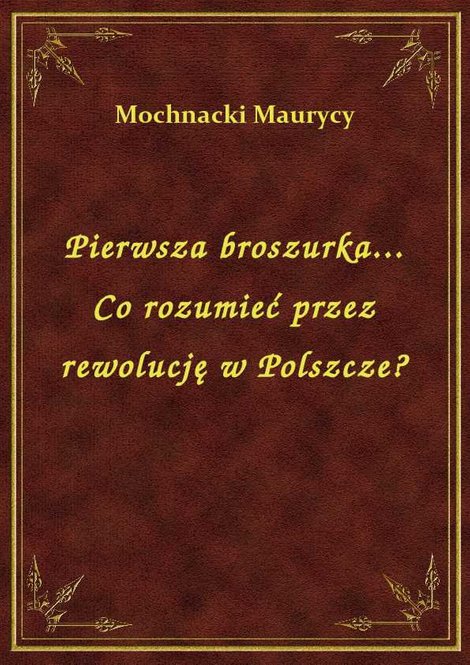 ebooki: Pierwsza broszurka... Co rozumieć przez rewolucję w Polszcze? – ebook