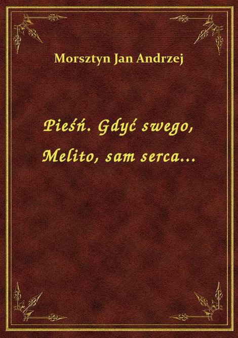 ebooki: Pieśń. Gdyć swego, Melito, sam serca... – ebook