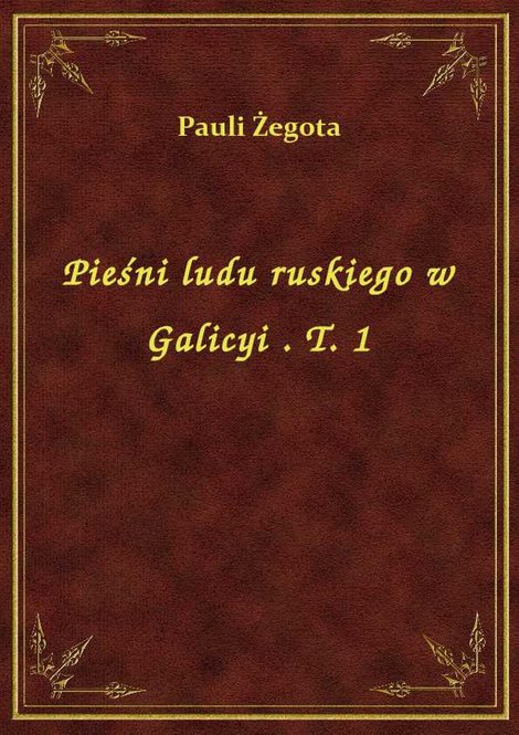 ebooki: Pieśni ludu ruskiego w Galicyi . T. 1 – ebook