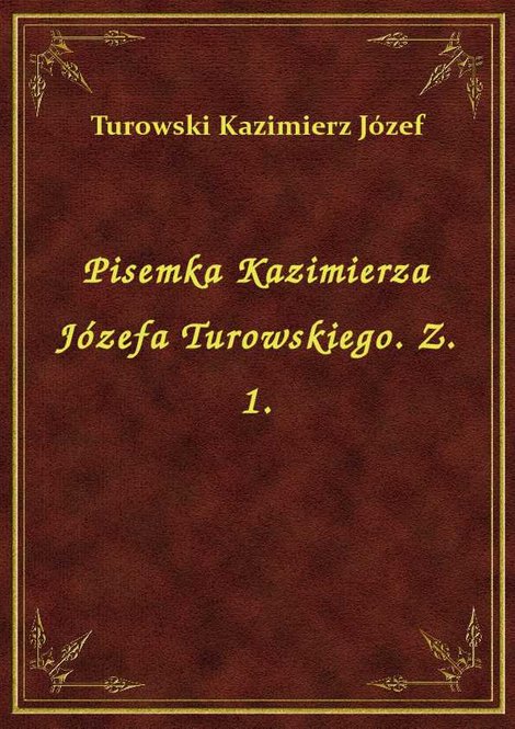 ebooki: Pisemka Kazimierza Józefa Turowskiego. Z. 1. – ebook