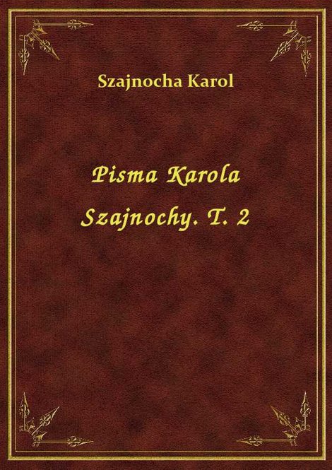 ebooki: Pisma Karola Szajnochy. T. 2 – ebook