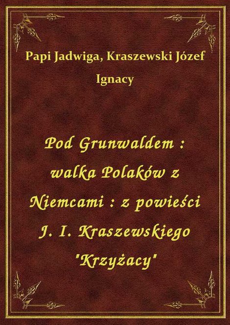 ebooki: Pod Grunwaldem : walka Polaków z Niemcami : z powieści J. I. Kraszewskiego "Krzyżacy" – ebook