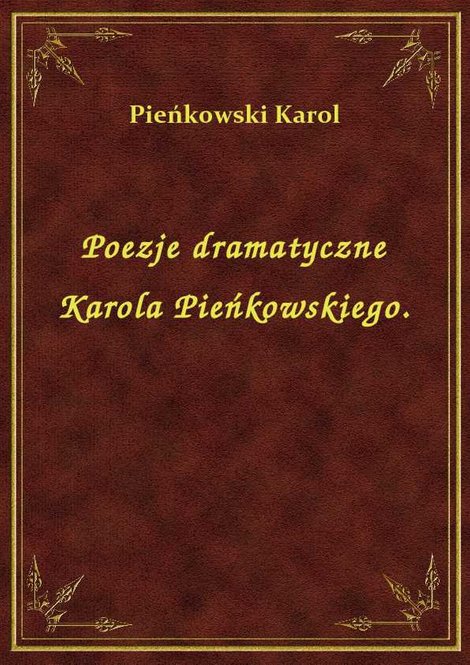 ebooki: Poezje dramatyczne Karola Pieńkowskiego. – ebook