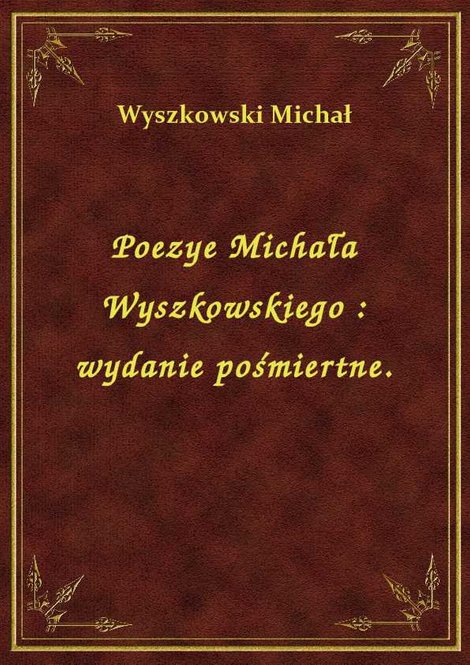 ebooki: Poezye Michała Wyszkowskiego : wydanie pośmiertne. – ebook