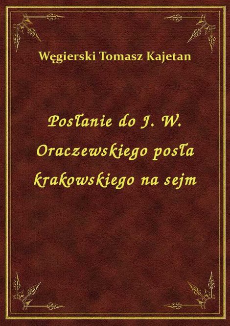 ebooki: Posłanie do J. W. Oraczewskiego posła krakowskiego na sejm – ebook