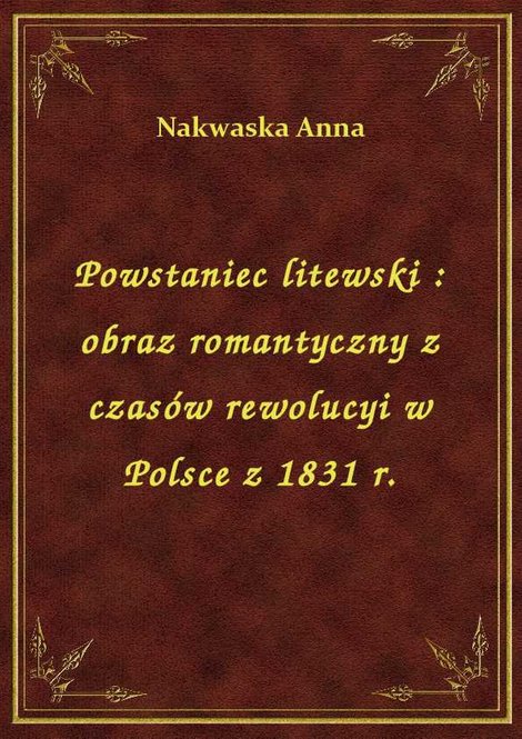 ebooki: Powstaniec litewski : obraz romantyczny z czasów rewolucyi w Polsce z 1831 r. – ebook