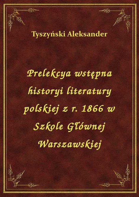 ebooki: Prelekcya wstępna historyi literatury polskiej z r. 1866 w Szkole Głównej Warszawskiej – ebook
