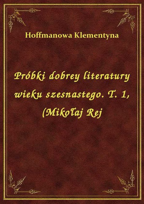 ebooki: Próbki dobrey literatury wieku szesnastego. T. 1, (Mikołaj Rej – ebook