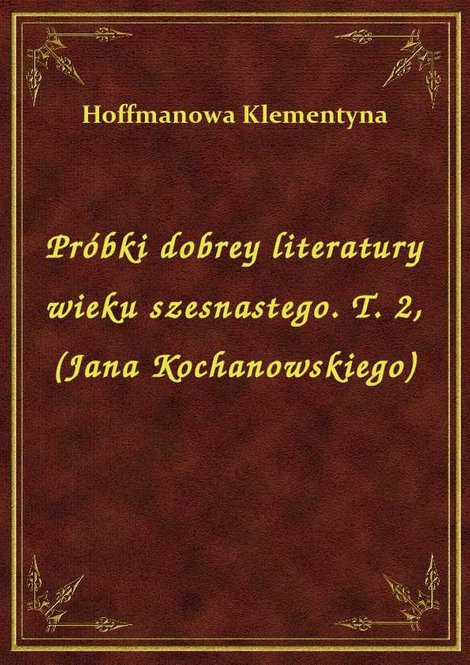 ebooki: Próbki dobrey literatury wieku szesnastego. T. 2, (Jana Kochanowskiego) – ebook