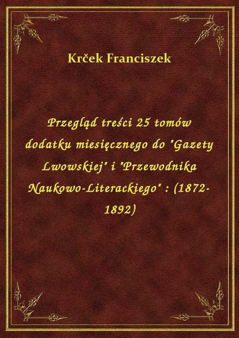 ebooki: Przegląd treści 25 tomów dodatku miesięcznego do "Gazety Lwowskiej" i "Przewodnika Naukowo-Literackiego" : (1872-1892) – ebook