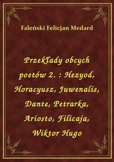 ebooki: Przekłady obcych poetów 2. : Hezyod, Horacyusz, Juwenalis, Dante, Petrarka, Ariosto, Filicaja, Wiktor Hugo – ebook