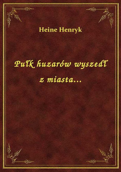 ebooki: Pułk huzarów wyszedł z miasta... – ebook