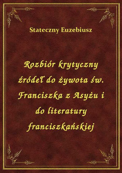 ebooki: Rozbiór krytyczny źródeł do żywota św. Franciszka z Asyżu i do literatury franciszkańskiej – ebook