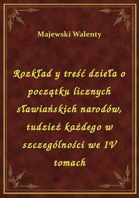 ebooki: Rozkład y treść dzieła o początku licznych sławiańskich narodów, tudzież każdego w szczególności we IV tomach – ebook