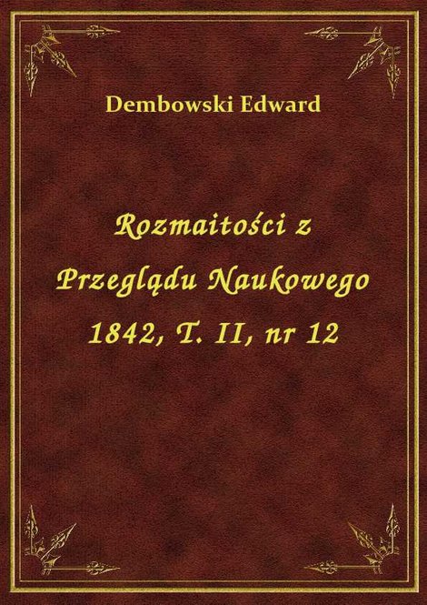 ebooki: Rozmaitości z Przeglądu Naukowego 1842, T. II, nr 12 – ebook