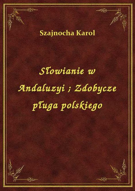 ebooki: Słowianie w Andaluzyi. Zdobycze pługa polskiego – ebook