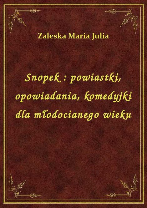 ebooki: Snopek : powiastki, opowiadania, komedyjki dla młodocianego wieku – ebook
