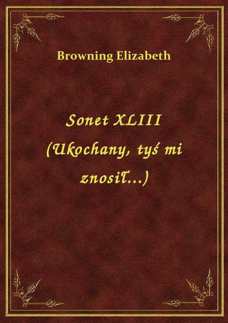 ebooki: Sonet XLIII (Ukochany, tyś mi znosił...) – ebook
