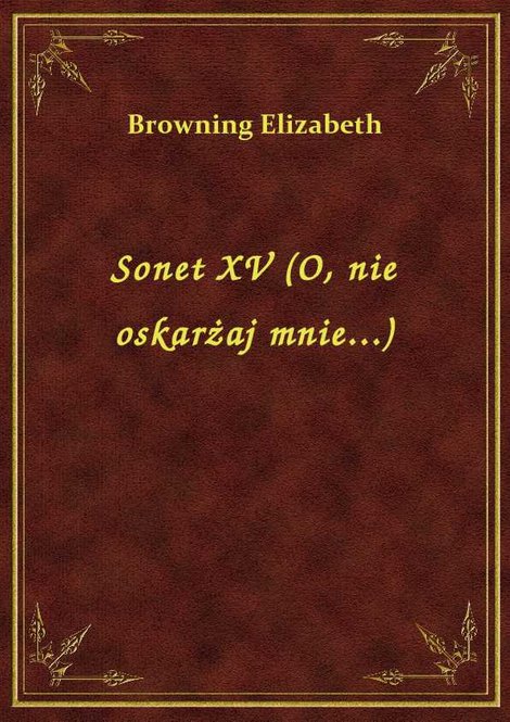ebooki: Sonet XV (O, nie oskarżaj mnie...) – ebook