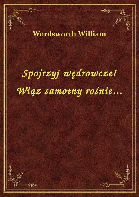 ebooki: Spojrzyj wędrowcze! Wiąz samotny rośnie... – ebook