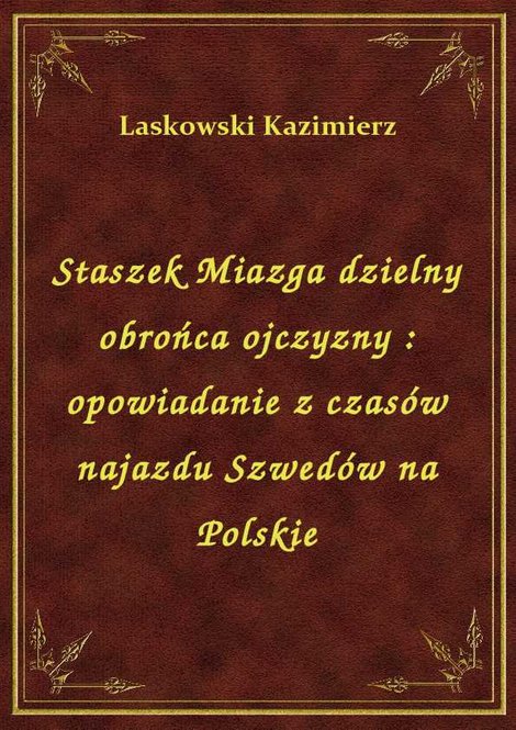 ebooki: Staszek Miazga dzielny obrońca ojczyzny : opowiadanie z czasów najazdu Szwedów na Polskie – ebook