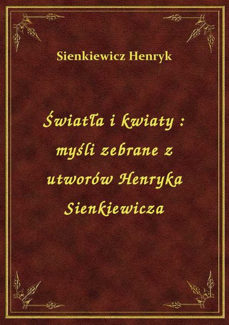 ebooki: Światła i kwiaty : myśli zebrane z utworów Henryka Sienkiewicza – ebook