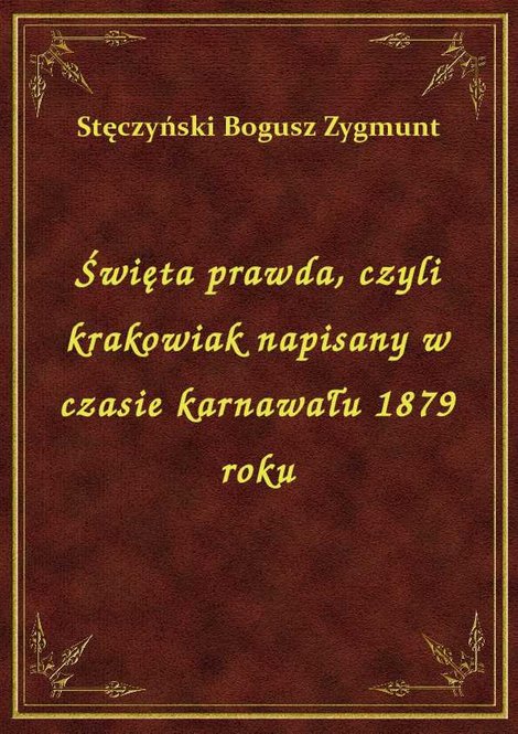 ebooki: Święta prawda, czyli krakowiak napisany w czasie karnawału 1879 roku – ebook